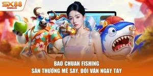 Bao Chuan Fishing - Săn Thưởng Mê Say, Đổi Vận Ngay Tay