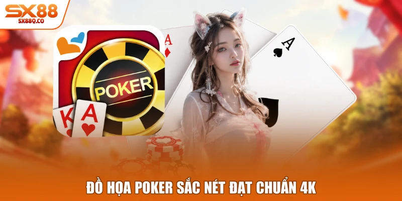 Đồ họa Poker sắc nét đạt chuẩn 4K