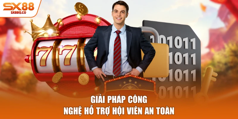 Giải pháp công nghệ hỗ trợ hội viên an toàn