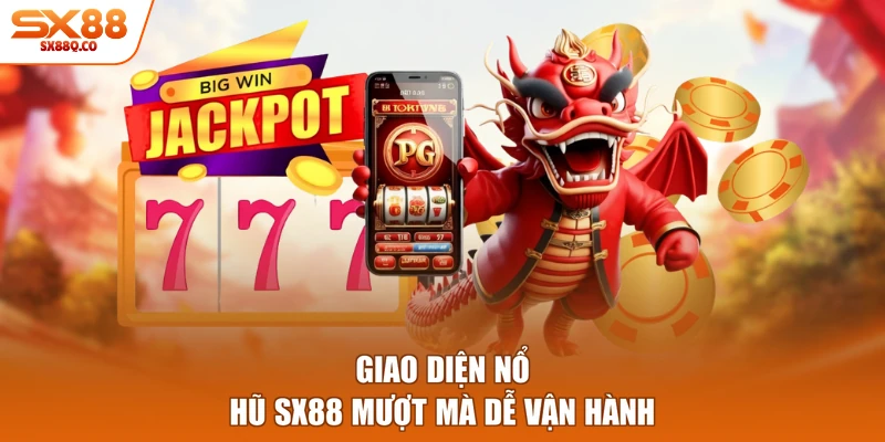 Giao diện nổ hũ sx88 mượt mà dễ vận hành
