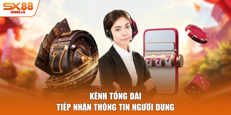 Kênh tổng đài tiếp nhận thông tin người dùng