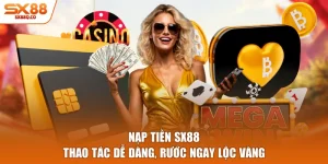 Nạp Tiền SX88 - Thao Tác Dễ Dàng, Rước Ngay Lộc Vàng