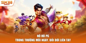 Nổ Hũ PG - Trúng Thưởng Mỗi Ngày, Đổi Đời Liền Tay