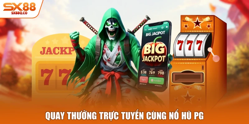 Quay thưởng trực tuyến cùng nổ Hũ PG