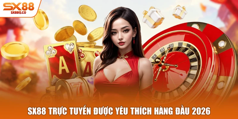 SX88 trực tuyến được yêu thích hàng đầu 2026