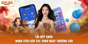Tải App SX88 - Nhận Tiền Liền Tay, Rinh Ngay Thưởng Lớn